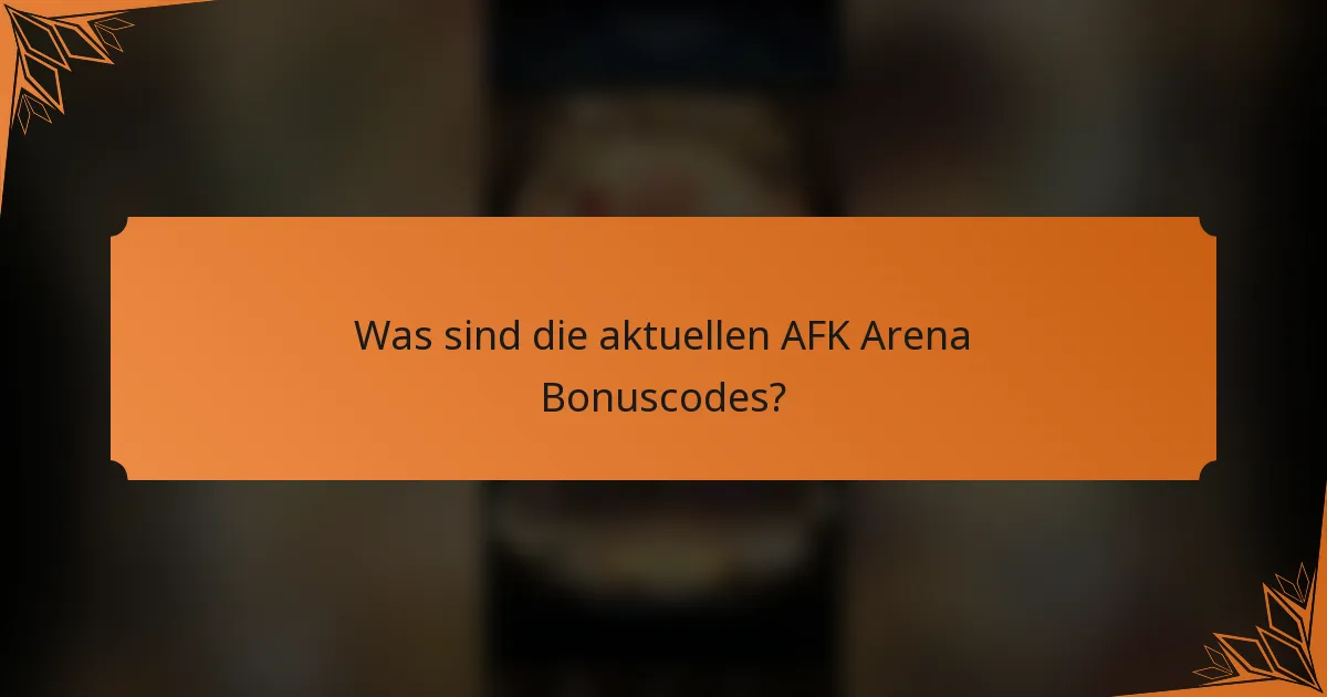 Was sind die aktuellen AFK Arena Bonuscodes?