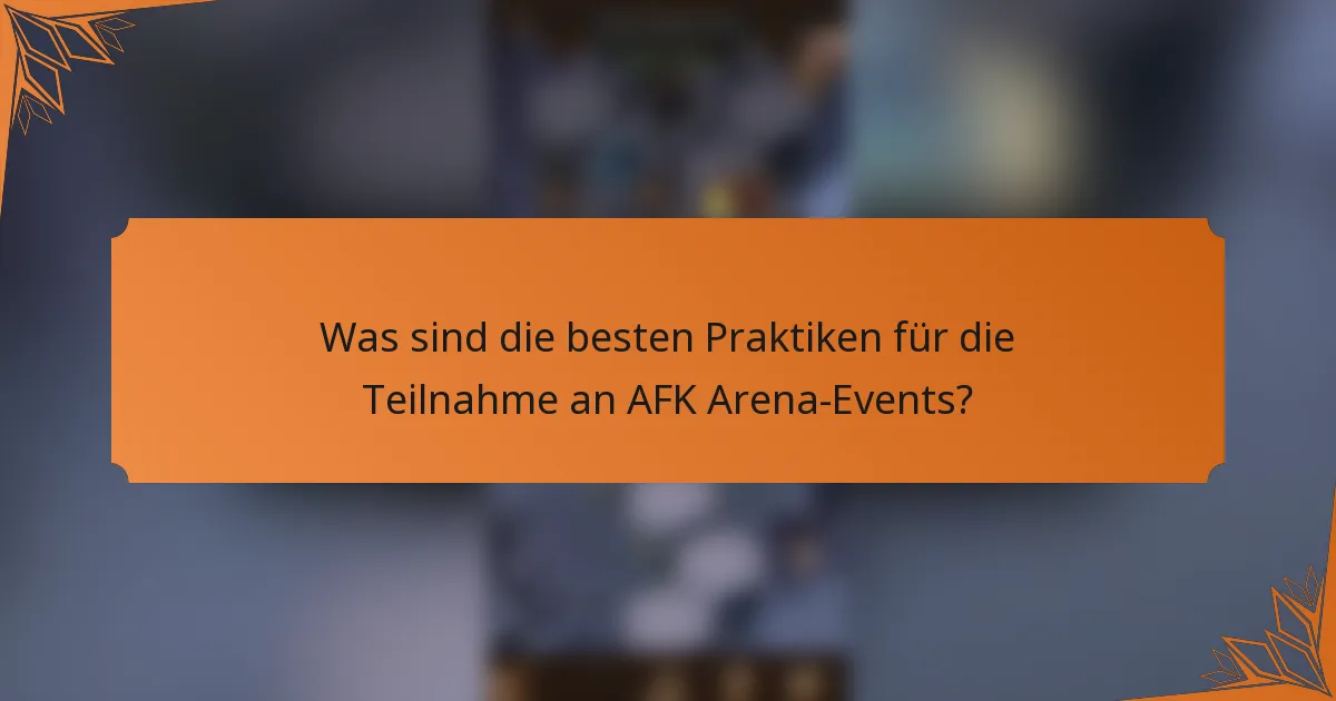 Was sind die besten Praktiken für die Teilnahme an AFK Arena-Events?