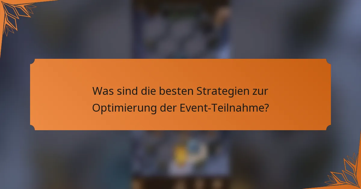 Was sind die besten Strategien zur Optimierung der Event-Teilnahme?