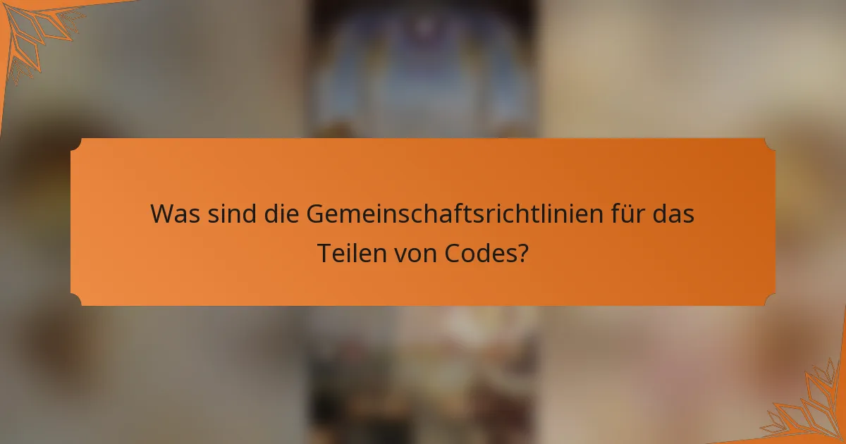 Was sind die Gemeinschaftsrichtlinien für das Teilen von Codes?