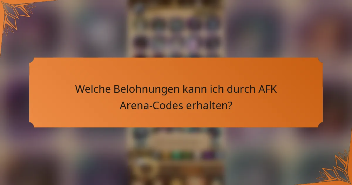 Welche Belohnungen kann ich durch AFK Arena-Codes erhalten?