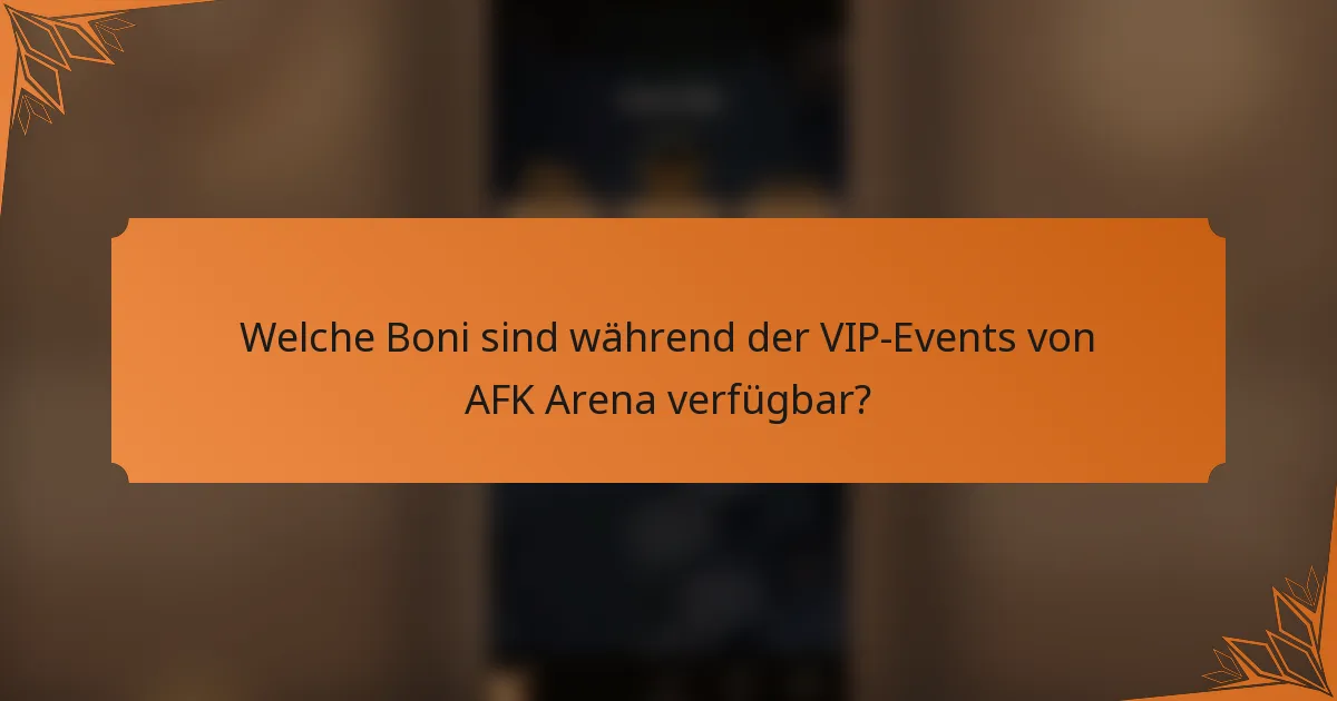 Welche Boni sind während der VIP-Events von AFK Arena verfügbar?