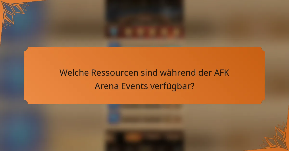 Welche Ressourcen sind während der AFK Arena Events verfügbar?