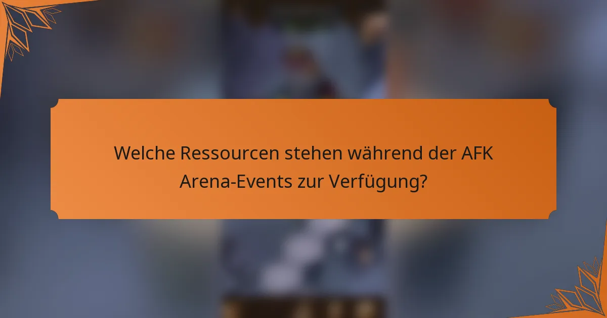 Welche Ressourcen stehen während der AFK Arena-Events zur Verfügung?