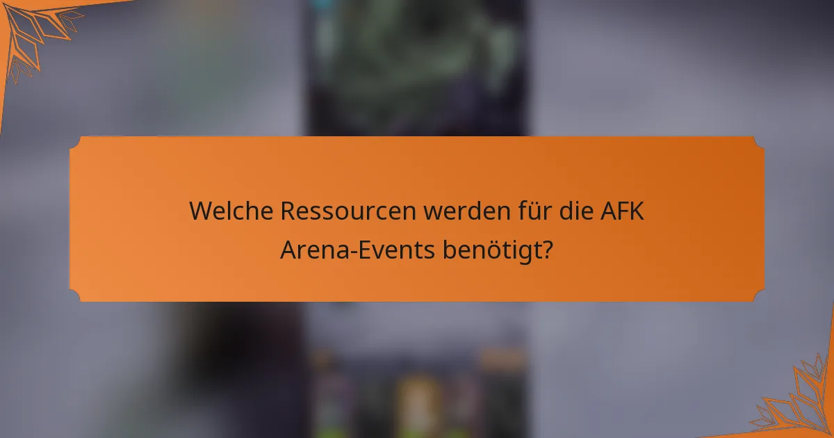 Welche Ressourcen werden für die AFK Arena-Events benötigt?