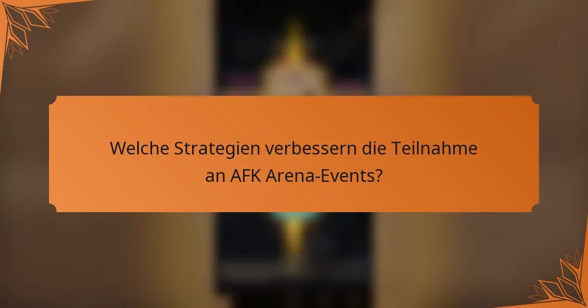 Welche Strategien verbessern die Teilnahme an AFK Arena-Events?