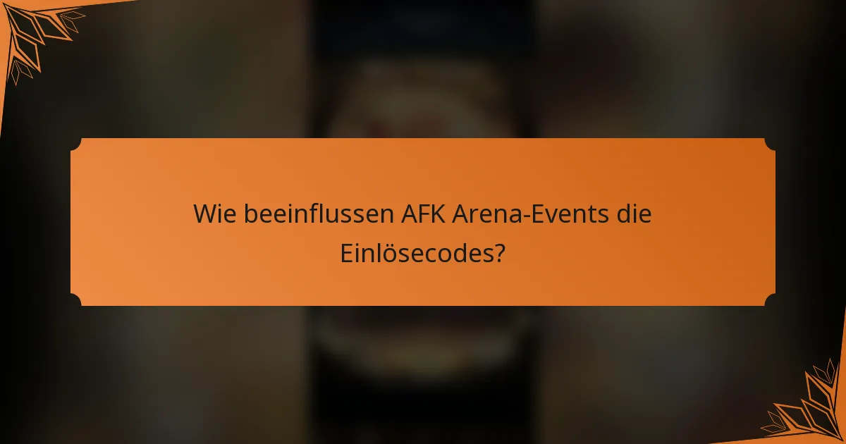 Wie beeinflussen AFK Arena-Events die Einlösecodes?