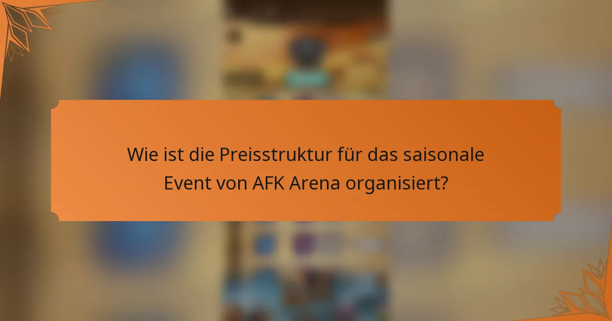 Wie ist die Preisstruktur für das saisonale Event von AFK Arena organisiert?