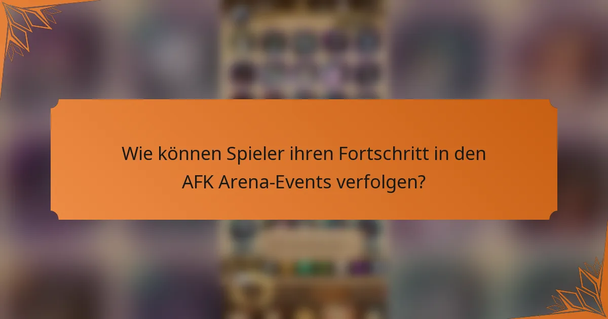 Wie können Spieler ihren Fortschritt in den AFK Arena-Events verfolgen?
