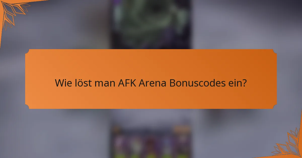 Wie löst man AFK Arena Bonuscodes ein?