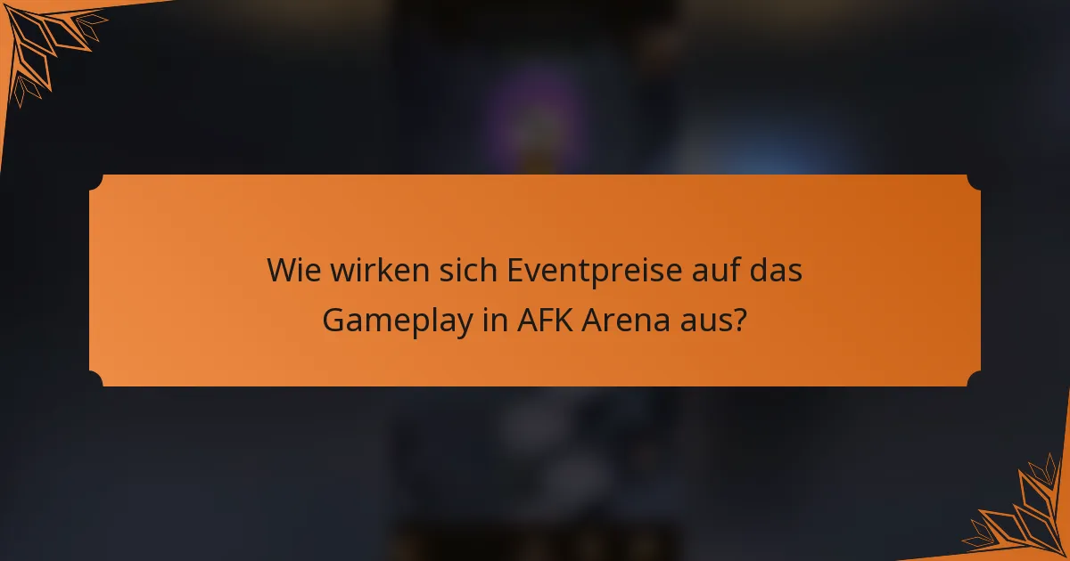 Wie wirken sich Eventpreise auf das Gameplay in AFK Arena aus?